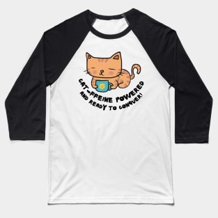 Cat-ffeine powered and ready to conquer Cat Coffee lover design Baseball T-Shirt